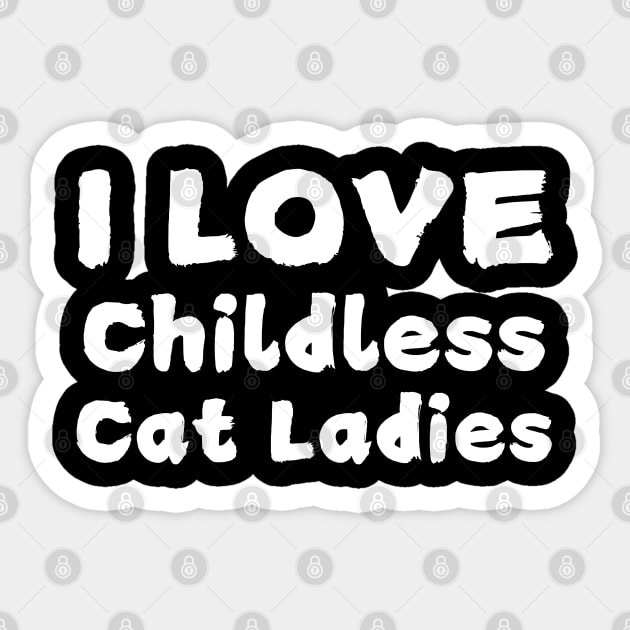 I Love Childless Cat Ladies Sticker by The WYLD Tribe